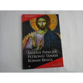 MARI DUHOVNICI AI NEAMULUI - VOLUMUL 2 - ARSENIE PAPACIOC PETRONIU TANASE, ROMAN BRAGA